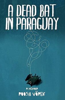 Paperback A Dead Bat In Paraguay: One Man's Peculiar Journey Through South America Book