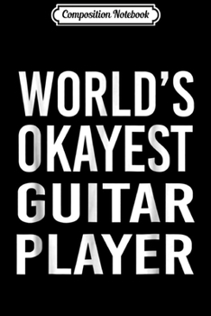 Paperback Composition Notebook: World's Okayest Guitar Player Funny Best Rock Music Journal/Notebook Blank Lined Ruled 6x9 100 Pages Book