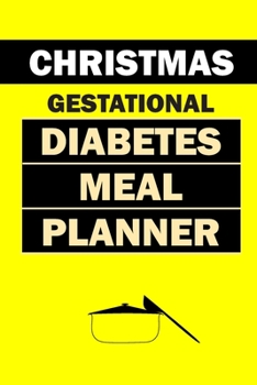 Christmas Gestational Diabetes Meal Planner: Track And Plan Your Meals Weekly (Christmas Food Planner | Journal | Log | Calendar): 2019 Christmas ... Journal, Meal Prep And Planning Grocery List