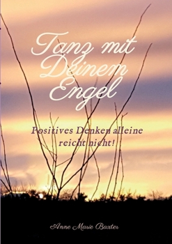 Paperback Tanz mit Deinem Engel: Positives Denken alleine reicht nicht [German] Book