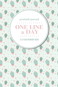 Gratitude Journal | One Line a Day | A 5-Year Memory Book: 5-Year Gratitude Journal | 5-Year Diary | Cactus Notebook for Keepsake Memories and Journaling