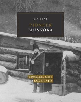 Paperback Pioneer Muskoka: Tales of Courage, Grit and Community Book