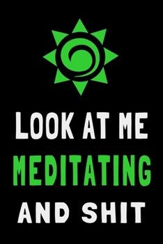 Paperback Look At Me Meditating and Shit: Funny Meditation Journal Lined Notebook Mindfulness Gift Book