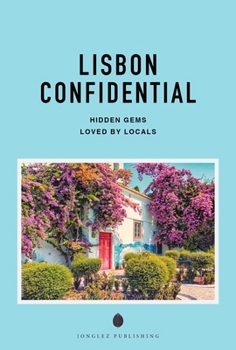 Paperback Lisbon Confidential - A Guide to Exceptional Experiences: A Guide to Exceptional Experiences Book