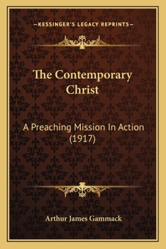 Paperback The Contemporary Christ: A Preaching Mission In Action (1917) Book