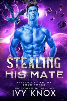 Stealing His Mate (Aliens of Oluura) - Book #3 of the Aliens of Oluura