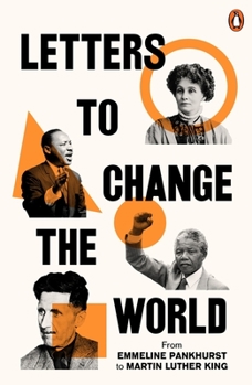 Paperback Letters to Change the World: From Emmeline Pankhurst to Martin Luther King Book