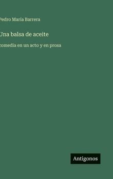 Una balsa de aceite: comedia en un acto y en prosa
