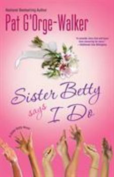 Sister Betty Says I Do - Book #4 of the Sister Betty