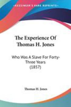 Paperback The Experience Of Thomas H. Jones: Who Was A Slave For Forty-Three Years (1857) Book