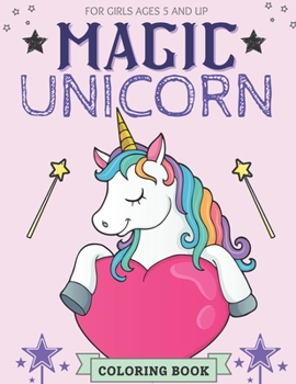 Magic Unicorn Coloring Book For Girls Ages 5 And Up: Cut Magical Unicorn Coloring Book for Girls, Boys, and Anyone Who Loves Unicorns