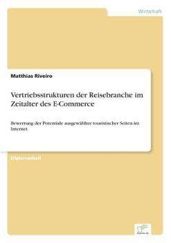 Paperback Vertriebsstrukturen der Reisebranche im Zeitalter des E-Commerce: Bewertung der Potentiale ausgewählter touristischer Seiten im Internet [German] Book