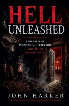Paperback Hell Unleashed: True Tales of Possession, Oppression and Other Satanic Havoc Book
