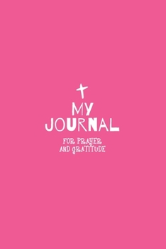 My Journal: Daily Gratitude/Prayer Journal for Peace, Happiness, and Ways to Praise the Lord Pink for Kids