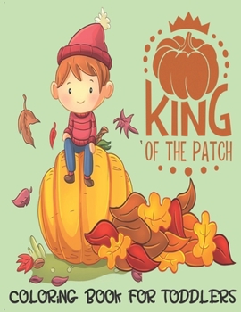 Paperback King of the Patch - Coloring Book For Toddlers: Fall Coloring for little fingers Book