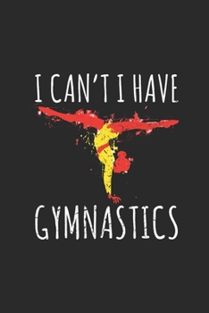 I Can't I Have Gymnastics: Gymnastics Notebook, Blank Lined (6 x 9 - 120 pages) Sports Themed Notebook for Daily Journal, Diary, and Gift
