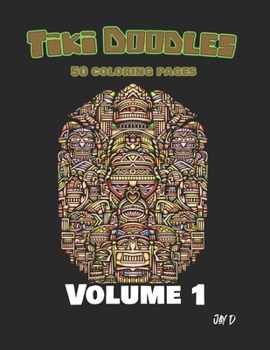 Tiki Doodles Coloring Book Volume 1: 50 Tiki Mask Doodle Coloring Pages