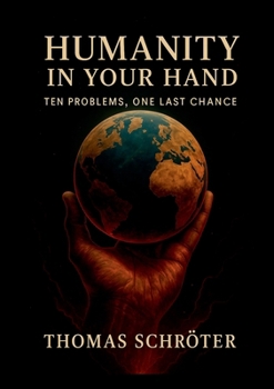 Humanity in Your Hand: Ten Problems, One Last Chance