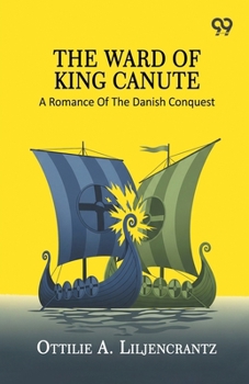 The Ward Of King Canute: A Romance Of The Danish Conquest