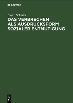 Hardcover Das Verbrechen ALS Ausdrucksform Sozialer Entmutigung: Eine Einführende Betrachtung Über Das Werden Und Die Behandlung Der Kriminellen Persönlichkeit [German] Book