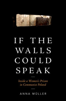 Hardcover If the Walls Could Speak: Inside a Women's Prison in Communist Poland Book