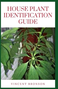 Paperback House Plant Identification Guide: Houseplants help keep the air in your house clean along with increasing the beauty of the interiors Book