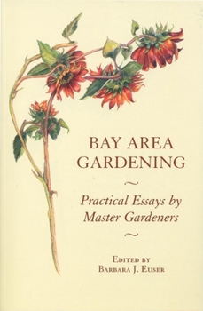 Paperback Bay Area Gardening: 64 Practical Essays by Master Gardeners Book