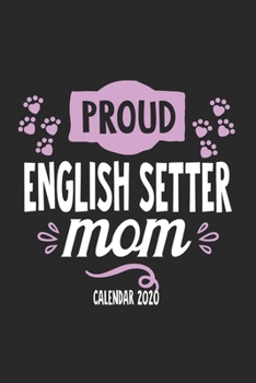 Paperback Proud English Setter Calender 2020: Funny Cool English Setter Calender 2020 - Monthly & Weekly Planner - 6x9 - 128 Pages. Cute Gift For All Moms, Moth Book