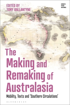 Paperback The Making and Remaking of Australasia: Mobility, Texts and 'Southern Circulations' Book