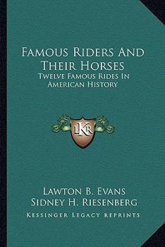 Paperback Famous Riders And Their Horses: Twelve Famous Rides In American History Book