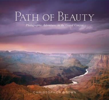 Hardcover Path of Beauty: Photographic Adventures in the Grand Canyon Book