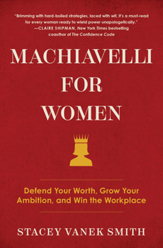 Machiavelli for Women: Defend Your Worth, Grow Your Ambition, and Win the Workplace Book Cover