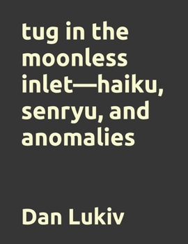 Paperback tug in the moonless inlet-haiku, senryu, and anomalies Book