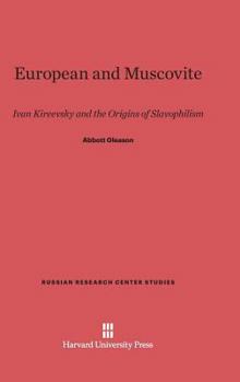 Hardcover European and Muscovite: Ivan Kireevsky and the Origins of Slavophilism Book