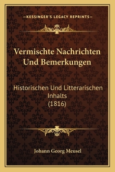 Vermischte Nachrichten Und Bemerkungen: Historischen Und Litterarischen Inhalts (1816)