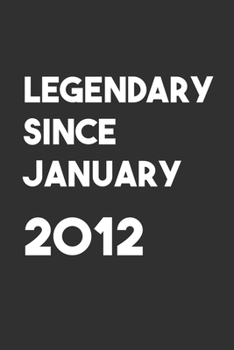 Legendary Since January 2012: 6x9 Journal for Writing Down Daily Habits,Diary,Notebook,Gag Gift -120 Pages-( Birthday Blank Lined Notebook)
