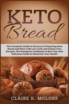 Paperback Keto Bread: The Complete Guide to Success in Preparing Keto Bread and More with Low-Carb and Gluten-Free Recipes The Ketogenic Coo Book