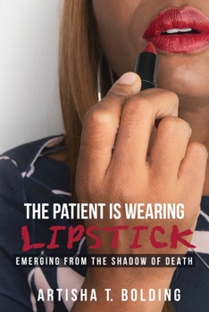Paperback The Patient Is Wearing Lipstick: Emerging from the Shadow of Death Book