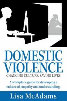 Paperback Domestic Violence Changing Culture Saving Lives: A workplace guide for developing a culture of empathy and understanding Book