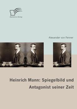 Paperback Heinrich Mann: Spiegelbild und Antagonist seiner Zeit [German] Book