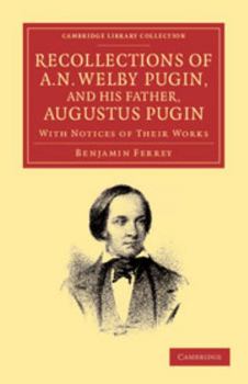 Paperback Recollections of A. N. Welby Pugin, and His Father, Augustus Pugin: With Notices of Their Works Book