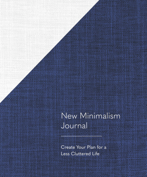 Diary New Minimalism Journal: Create Your Plan for a Less Cluttered Life Book