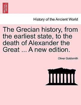 The Grecian History: From the Earliest State to the Death of Alexander the Great