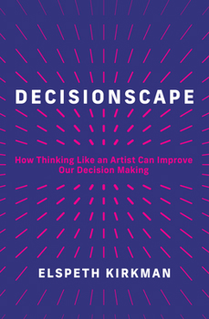 Hardcover Decisionscape: How Thinking Like an Artist Can Improve Our Decision-Making Book