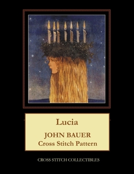 Paperback Lucia: John Bauer Cross Stitch Pattern [Large Print] Book