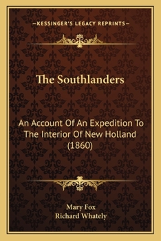 Paperback The Southlanders: An Account Of An Expedition To The Interior Of New Holland (1860) Book