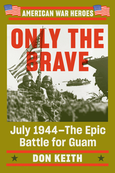 Paperback Only the Brave: July 1944--The Epic Battle for Guam Book