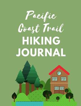 Paperback Pacific Coast Trail Hiking Journal: The Ultimate Hiking Adventure Camping Journal: This is an 8.5X11 111 Page Prompted Easy To Fill In Diary For: Anyo Book