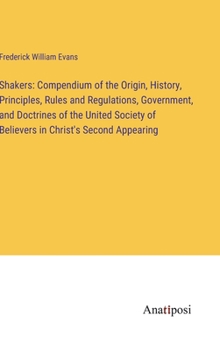 Hardcover Shakers: Compendium of the Origin, History, Principles, Rules and Regulations, Government, and Doctrines of the United Society Book