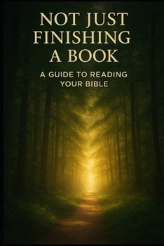 Not Just Finishing a Book: A Guide to Reading Your Bible